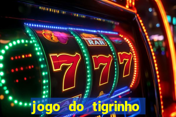 jogo do tigrinho que da bonus no cadastro